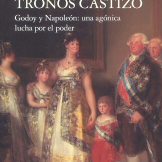 Un juego de tronos castizo. Godoy y Napoleón: una agónica lucha por el poder