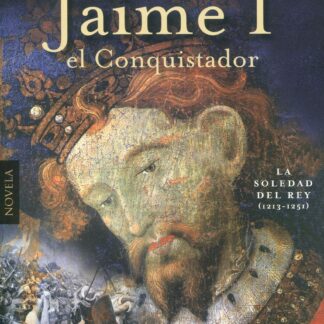 Extraordinaria historia del rey Jaime I el Conquistador. La soledad del rey (1213-1251)