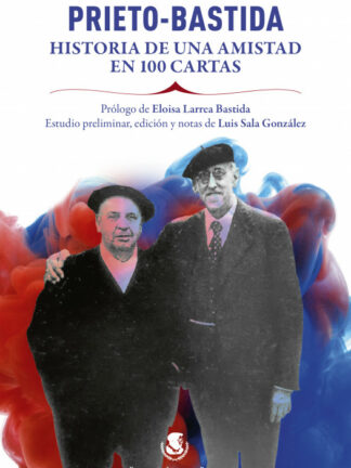 Prieto-Bastida. Historia de una amistad en 100 cartas