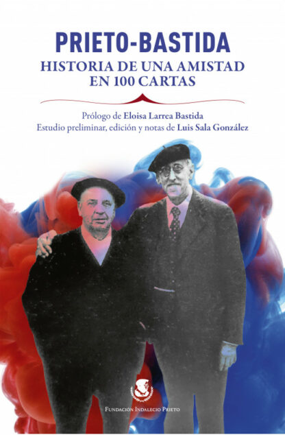 Prieto-Bastida. Historia de una amistad en 100 cartas