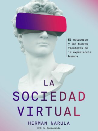 La sociedad virtual. El metaverso y las nuevas fronteras de la experiencia humana