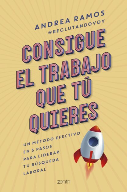 Consigue el trabajo que tú quieres. Un método efectivo en 5 pasos para liderar tu búsqueda laboral