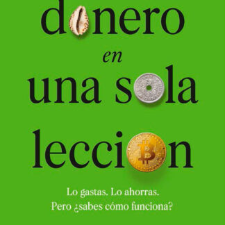 El dinero en una sola lección. Cómo funciona el dinero y por qué