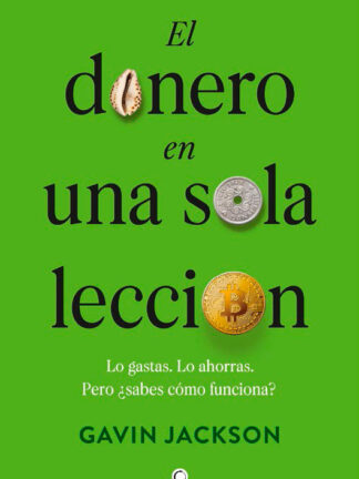 El dinero en una sola lección. Cómo funciona el dinero y por qué