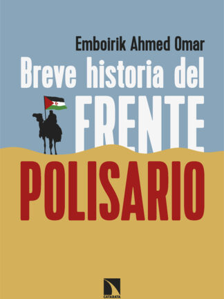 Breve historia del Frente Polisario. Cincuenta años de resistencia