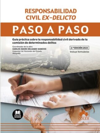 Responsabilidad civil ex-delicto. Paso a paso 2023. Guía práctica sobre la responsabilidad civil derivada de la comisión de determinados delitos