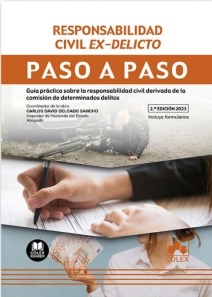 Responsabilidad civil ex-delicto. Paso a paso 2023. Guía práctica sobre la responsabilidad civil derivada de la comisión de determinados delitos
