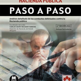 Delitos contra la hacienda pública. Paso a paso. Análisis detallado de las conductas delictuales contra la Hacienda Pública. Con Formularios