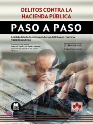 Delitos contra la hacienda pública. Paso a paso. Análisis detallado de las conductas delictuales contra la Hacienda Pública. Con Formularios