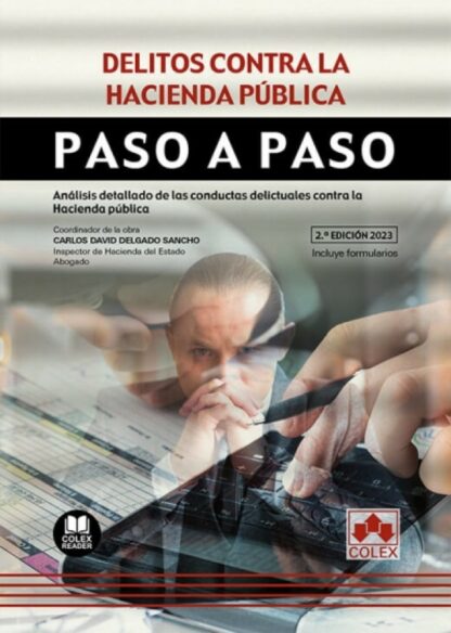 Delitos contra la hacienda pública. Paso a paso. Análisis detallado de las conductas delictuales contra la Hacienda Pública. Con Formularios