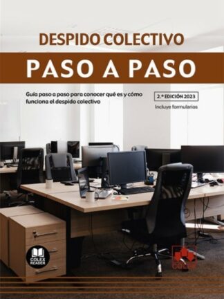 Despido colectivo. Paso a paso 2023. Guía paso a paso para conocer qué es y cómo funciona el despido colectivo