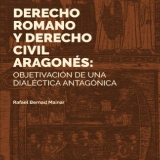Derecho romano y derecho civil aragonés: objetivación de una dialéctica antagónica