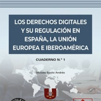 Derechos digitales y su regulación en España, la Unión Europea e Iberoamérica Cuaderno nº 1