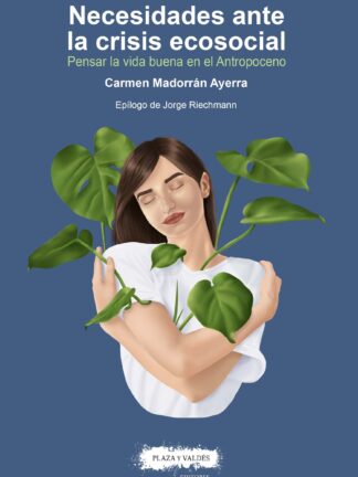 Necesidades ante la crisis ecosocial. Pensar la vida buena en el Antropoceno