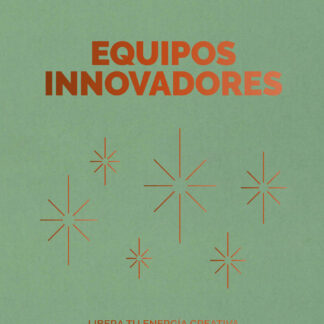 Equipos innovadores. Libera tu energía creativa. Genera nuevas ideas. Logra un Brainstorming efectivo