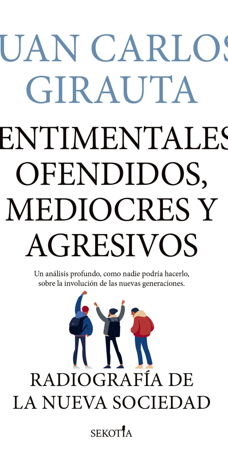 Sentimentales, ofendidos, mediocres y agresivos. Radiografía de la nueva sociedad