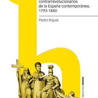 Religión, Rey y Patria. Los orígenes contrarrevolucionarios de la España contemporánea, 1793-1840