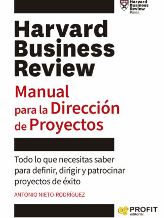 Manual para la Dirección de Proyectos. Todo lo que necesitas saber para definir, dirigir y patrocinar  proyectos de éxito