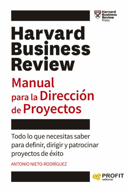 Manual para la Dirección de Proyectos. Todo lo que necesitas saber para definir, dirigir y patrocinar  proyectos de éxito