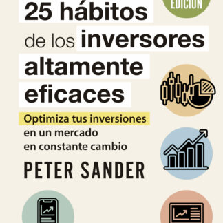 Los 25 hábitos de los inversores altamente eficaces. Optimiza tus inversiones en un mercado en constante cambio