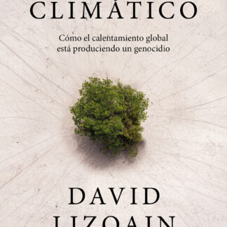 Crimen climático Cómo el calentamiento global está provocando un genocidio