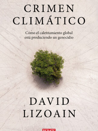Crimen climático Cómo el calentamiento global está provocando un genocidio