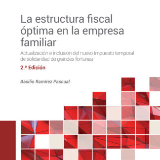 Estructura fiscal óptima en la empresa familiar 2023. Actualización e inclusión del nuevo Impuesto temporal de solidaridad de grandes fortunas