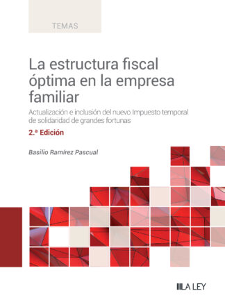 Estructura fiscal óptima en la empresa familiar 2023. Actualización e inclusión del nuevo Impuesto temporal de solidaridad de grandes fortunas