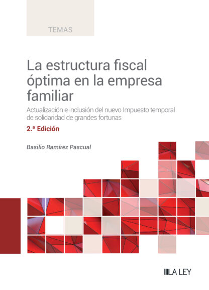 Estructura fiscal óptima en la empresa familiar 2023. Actualización e inclusión del nuevo Impuesto temporal de solidaridad de grandes fortunas