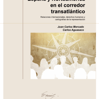 España y Norteamérica en el corredor transatlántico. Relaciones internacionales, derechos humanos y cartografías de la representación