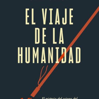 El viaje de la humanidad El misterio del origen del crecimiento y la desigualdad