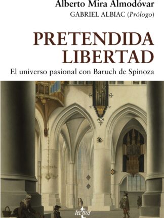 Pretendida libertad. El universo pasional con Baruch de Spinoza