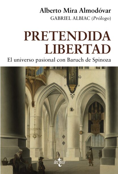 Pretendida libertad. El universo pasional con Baruch de Spinoza