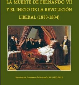 Muerte de Fernando VII y el inicio de la revolución liberal (1833-1834). 190 años de la muerte de Fernando VII (1833-2023)