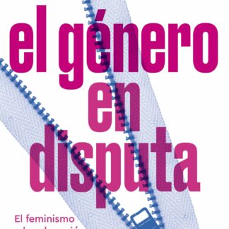 El género en disputa. El feminismo y la subversión de la identidad