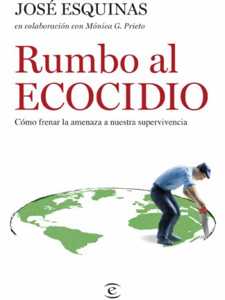 Rumbo al Ecocidio. Cómo frenar la amenaza a nuestra supervivencia