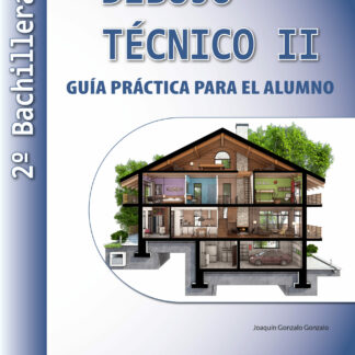 Dibujo Técnico II: 2º Bachillerato. Guía Práctica para el alumno.