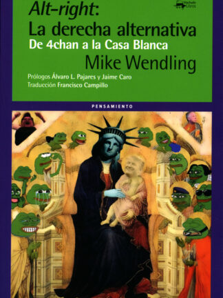 Alt-right: La derecha alternativa De 4chan a la Casa Blanca