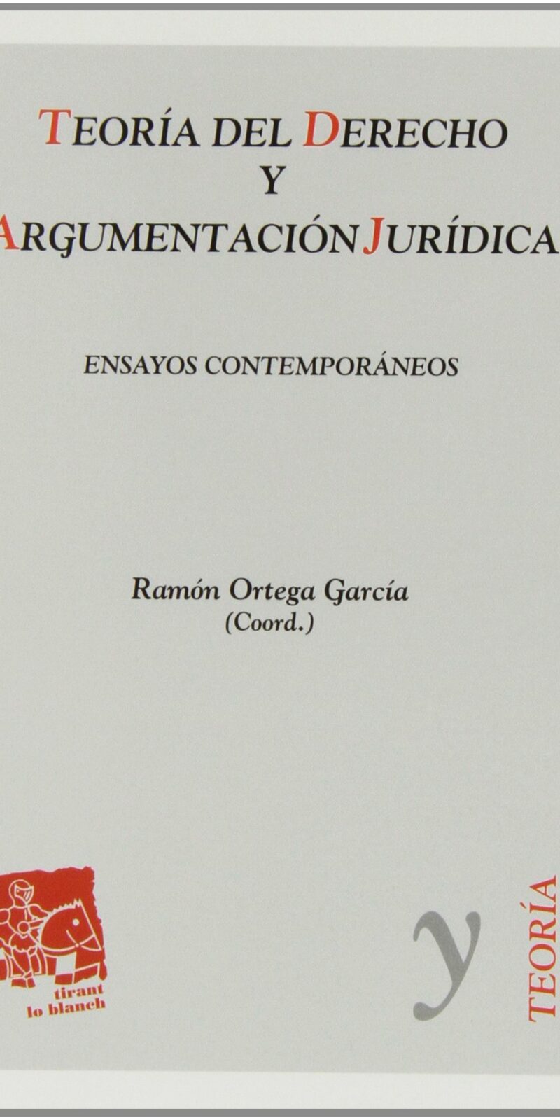 Teoría del Derecho y Argumentación Jurídica. Ensayos contemporáneos