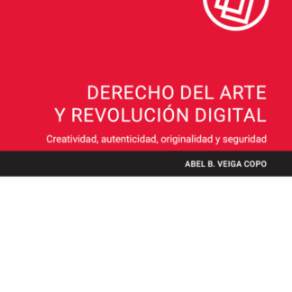 Derecho del arte y revolución digital. Creatividad, autenticidad, originalidad y seguridad