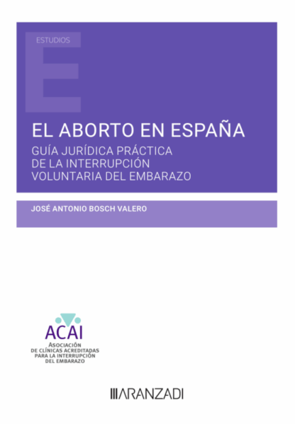 El aborto en España. Guía jurídica práctica de la interrupción voluntaria del embarazo