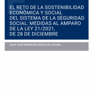 El reto de la sostenibilidad económica y social del sistema de la Seguridad Social: Medidas al amparo de la Ley 21/2021, de 28 de diciembre