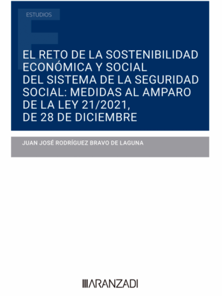 El reto de la sostenibilidad económica y social del sistema de la Seguridad Social: Medidas al amparo de la Ley 21/2021, de 28 de diciembre