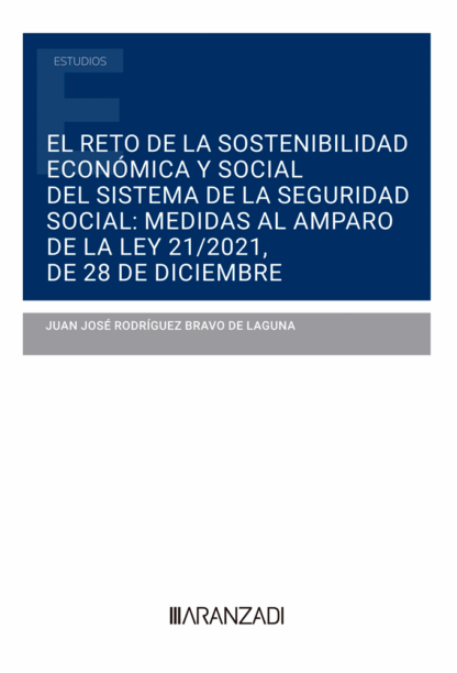 El reto de la sostenibilidad económica y social del sistema de la Seguridad Social: Medidas al amparo de la Ley 21/2021, de 28 de diciembre