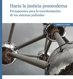 Hacia la justicia posmoderna. Presupuestos para la transformación de los sistemas judiciales