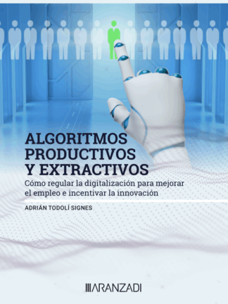 Algoritmos productivos y extractivos. Cómo regulas la digitalización para mejorar el empleo e incentivar la innovación
