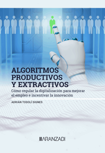 Algoritmos productivos y extractivos. Cómo regulas la digitalización para mejorar el empleo e incentivar la innovación