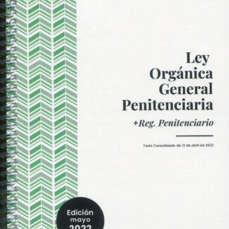 Ley Orgánica General Penitenciaria y Reglamento Penitenciario. Texto consolidado de 13 de abril de 2022