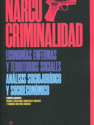 Narcocriminalidad. Economías enfermas y territorios sociales. Análisis sociojurídico y socioeconómico