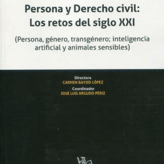 Persona y Derecho Civil: Los retos del siglo XXI (Persona, género, transgénero; inteligencia artificial y animales sensibles)
